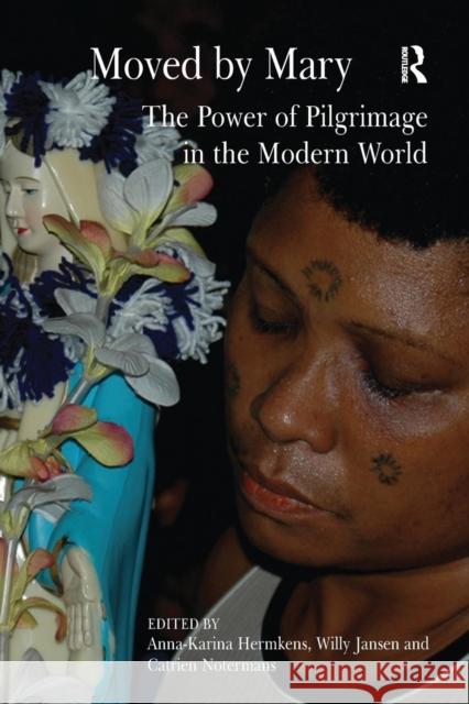 Moved by Mary: The Power of Pilgrimage in the Modern World Hermkens, Anna-Karina 9780754667926