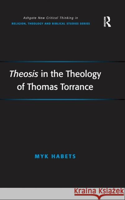 Theosis in the Theology of Thomas Torrance Myk Habets 9780754667995