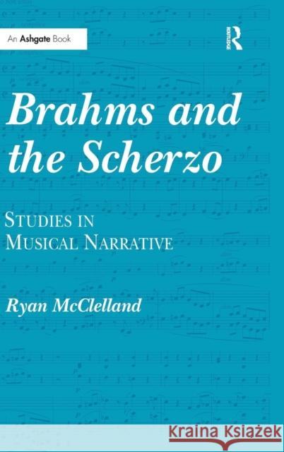 Brahms and the Scherzo: Studies in Musical Narrative McClelland, Ryan 9780754668107