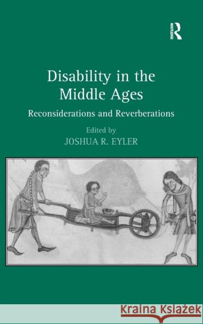 Disability in the Middle Ages: Reconsiderations and Reverberations Eyler, Joshua R. 9780754668220