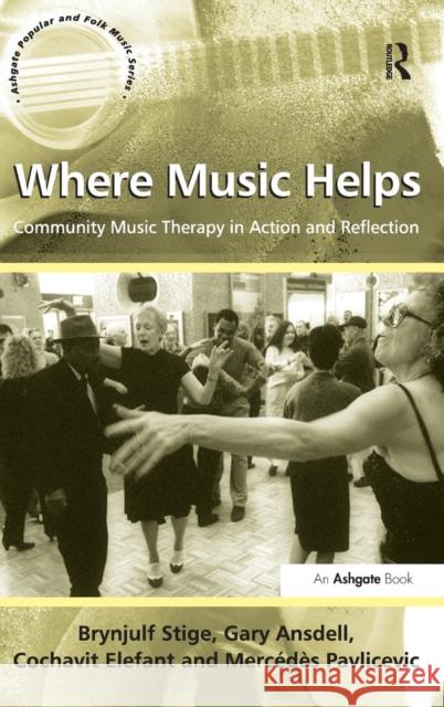 Where Music Helps: Community Music Therapy in Action and Reflection  9780754668503 Ashgate Publishing Limited