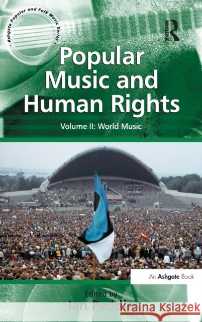 Popular Music and Human Rights: Volume II: World Music Peddie, Ian 9780754668534 Ashgate Popular and Folk Music Series