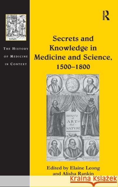 Secrets and Knowledge in Medicine and Science, 1500-1800 Elaine Leong Alisha Rankin  9780754668541