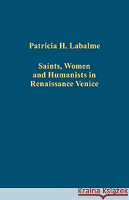 Saints, Women and Humanists in Renaissance Venice Patricia H. Labalme Benjamin G. Kohl  9780754668619