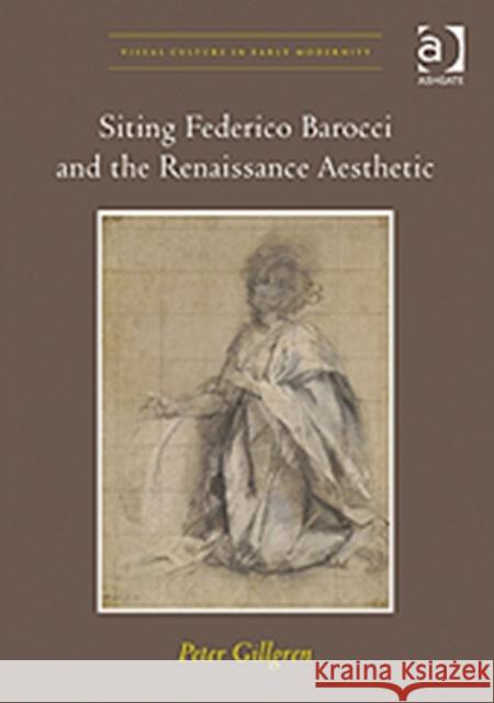 Siting Federico Barocci and the Renaissance Aesthetic Peter Gillgren   9780754668688