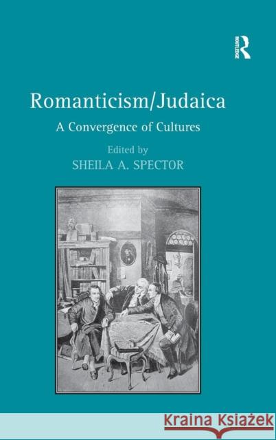 Romanticism/Judaica: A Convergence of Cultures Spector, Sheila a. 9780754668800