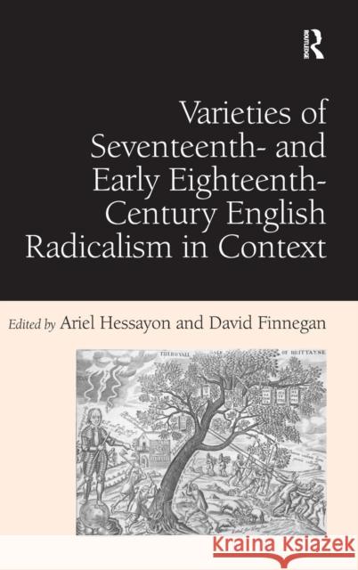 Varieties of Seventeenth- and Early Eighteenth-Century English Radicalism in Context Hessayon, Ariel|||Finnegan, David 9780754669050 