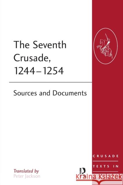 The Seventh Crusade, 1244-1254: Sources and Documents Jackson, Peter 9780754669234 ASHGATE PUBLISHING GROUP
