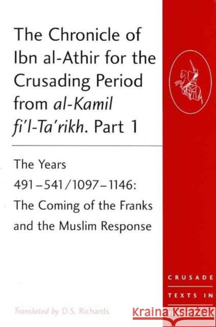 The Chronicle of Ibn Al-Athir for the Crusading Period from Al-Kamil Fi'l-Ta'rikh. Parts 1-3: The Years 491-629/1097-1231 Ibn Al-Athir, Izz Al-Din 9780754669395 0