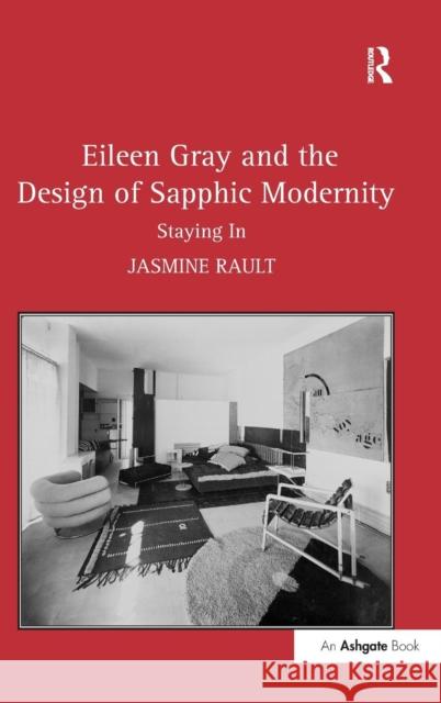 Eileen Gray and the Design of Sapphic Modernity: Staying In Rault, Jasmine 9780754669616 Ashgate Publishing Limited
