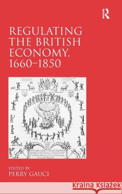 Regulating the British Economy, 1660-1850 Perry Gauci   9780754669692 Ashgate Publishing Limited