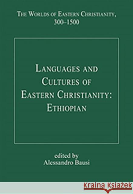 Languages and Cultures of Eastern Christianity: Ethiopian Alessandro Bausi 9780754669975 Ashgate Publishing