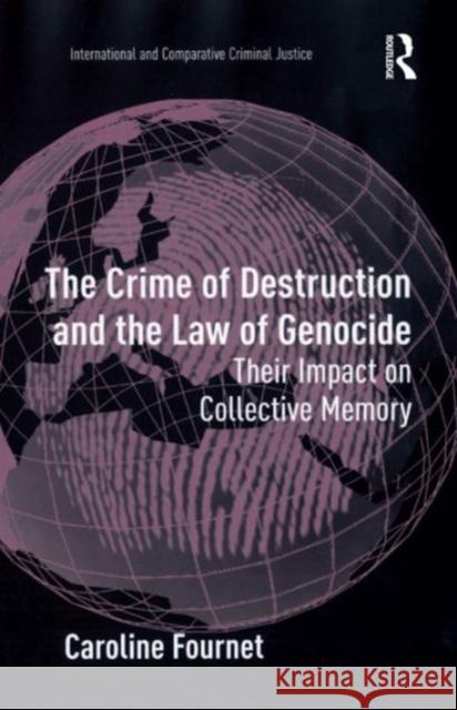 The Crime of Destruction and the Law of Genocide: Their Impact on Collective Memory Fournet, Caroline 9780754670018