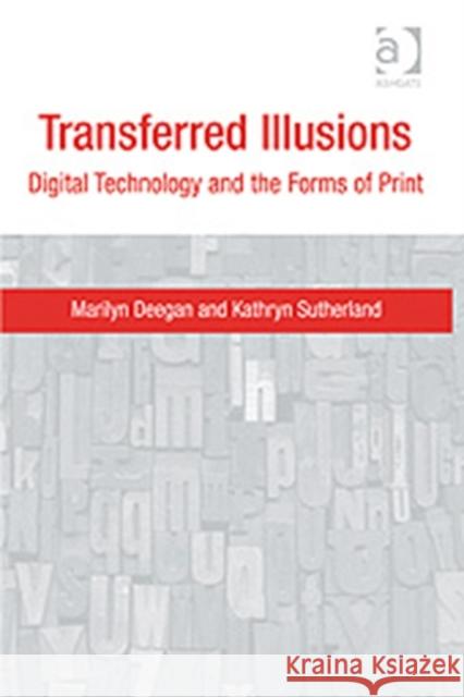 Transferred Illusions: Digital Technology and the Forms of Print Deegan, Marilyn 9780754670162 ASHGATE PUBLISHING GROUP