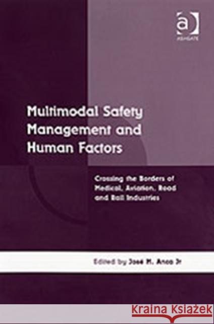 Multimodal Safety Management and Human Factors : Crossing the Borders of Medical, Aviation, Road and Rail Industries  9780754670216 Ashgate Publishing Limited