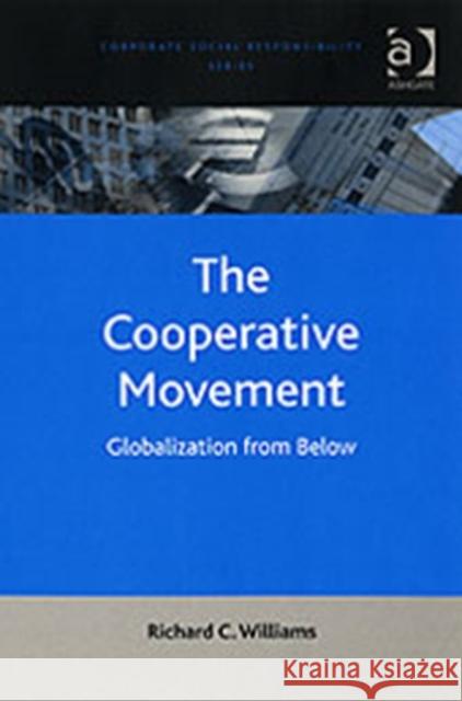 The Cooperative Movement: Globalization from Below Williams, Richard C. 9780754670384