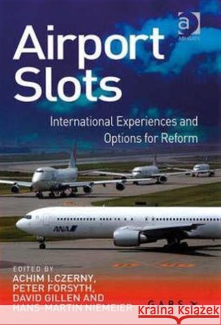 Airport Slots: International Experiences and Options for Reform Niemeier, Hans-Martin 9780754670421 Ashgate Publishing Limited