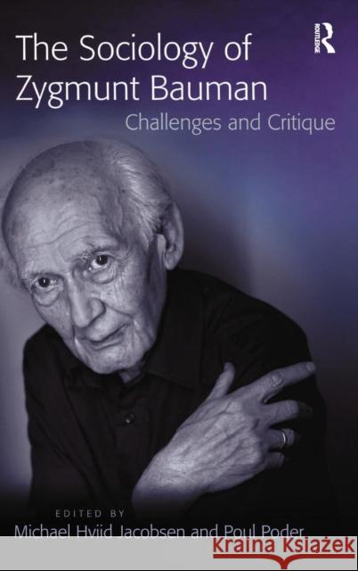 The Sociology of Zygmunt Bauman: Challenges and Critique Jacobsen, Michael Hviid 9780754670605