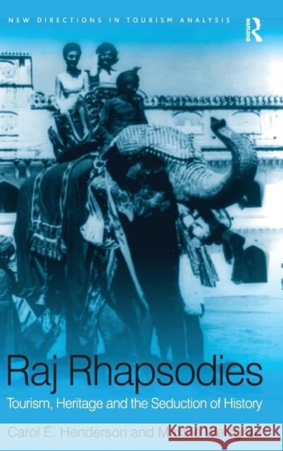 Raj Rhapsodies: Tourism, Heritage and the Seduction of History Carol Henderson Maxine Weisgrau  9780754670674 Ashgate Publishing Limited