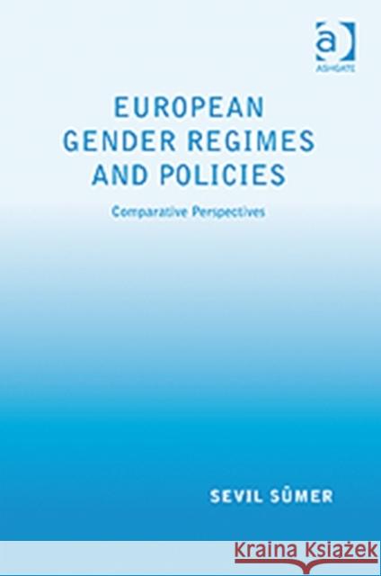European Gender Regimes and Policies: Comparative Perspectives Sümer, Sevil 9780754670865