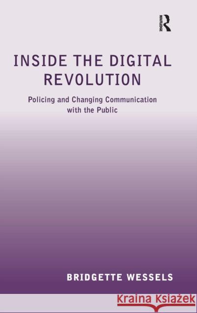 Inside the Digital Revolution: Policing and Changing Communication with the Public Wessels, Bridgette 9780754670872