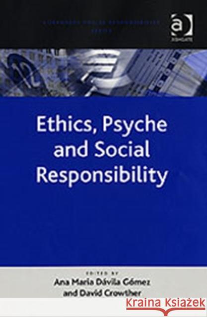 Ethics, Psyche and Social Responsibility Ana Maria Davila Gomez David Crowther  9780754670896 Ashgate Publishing Limited