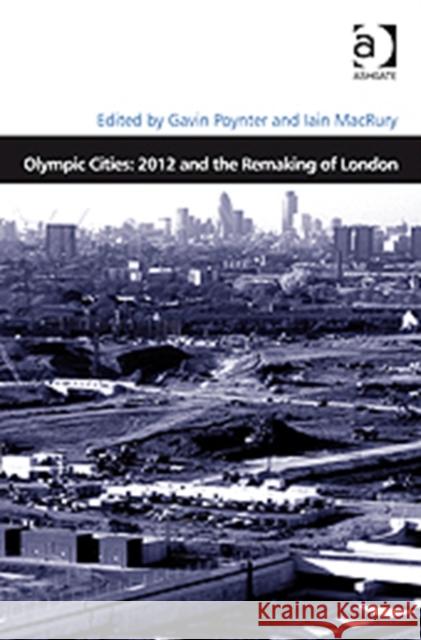 Olympic Cities: 2012 and the Remaking of London Gavin Poynter Iain MacRury  9780754671008 Ashgate Publishing Limited