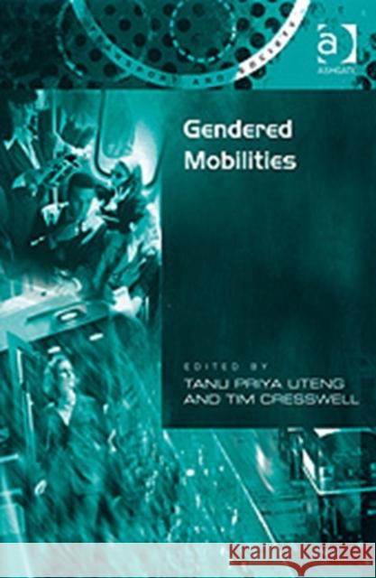 Gendered Mobilities Tanu Priya Uteng Tim Cresswell  9780754671053 Ashgate Publishing Limited
