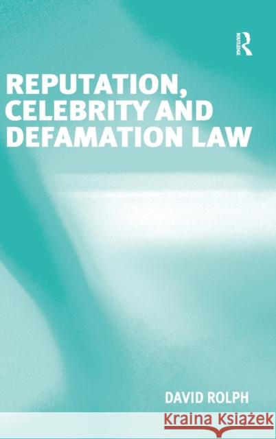 Reputation, Celebrity and Defamation Law David Rolph 9780754671244