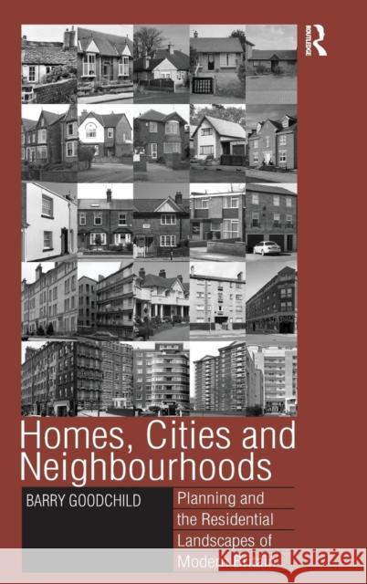 Homes, Cities and Neighbourhoods: Planning and the Residential Landscapes of Modern Britain Goodchild, Barry 9780754671251