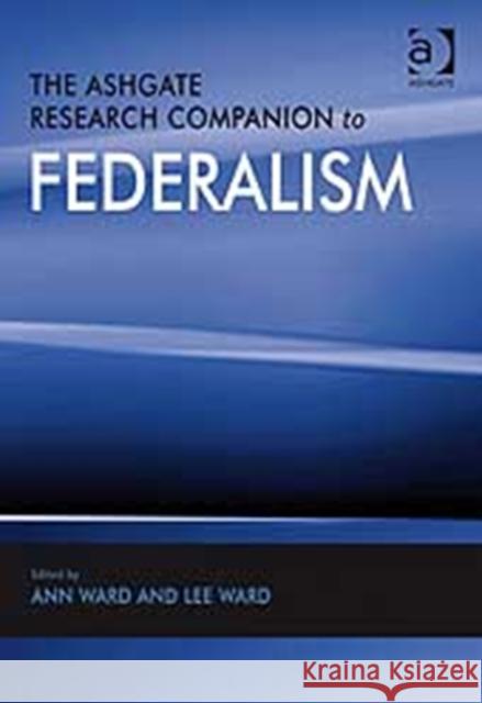 The Ashgate Research Companion to Federalism  9780754671312 ASHGATE PUBLISHING GROUP
