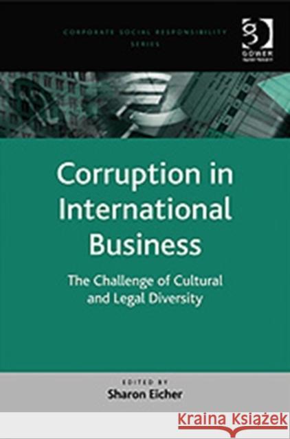 Corruption in International Business: The Challenge of Cultural and Legal Diversity Eicher, Sharon 9780754671374 Taylor and Francis