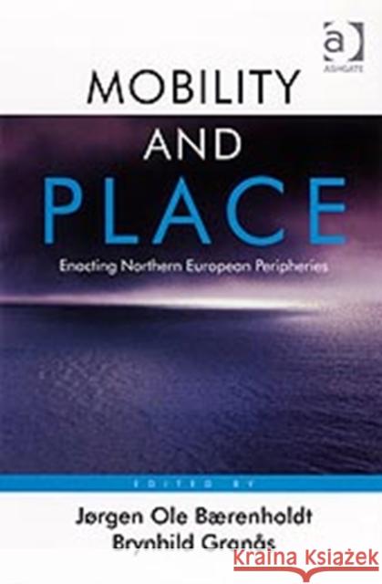 Mobility and Place: Enacting Northern European Peripheries Bærenholdt, Jørgen Ole 9780754671411