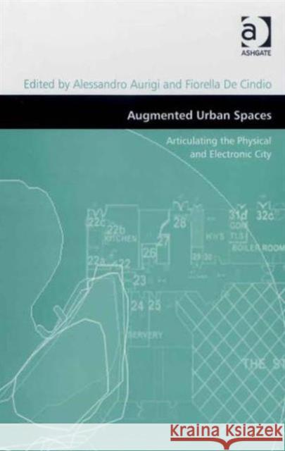Augmented Urban Spaces: Articulating the Physical and Electronic City Aurigi, Alessandro 9780754671497 ASHGATE PUBLISHING GROUP