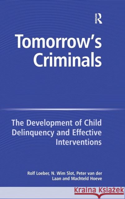 Tomorrow's Criminals: The Development of Child Delinquency and Effective Interventions Loeber, Rolf 9780754671510