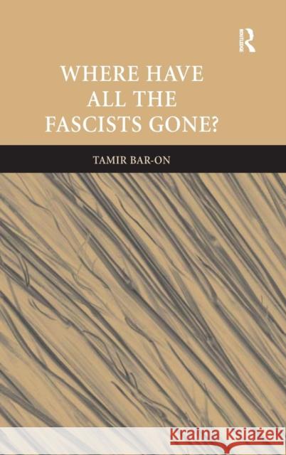 Where Have All The Fascists Gone? Tamir Bar-On   9780754671541 Ashgate Publishing Limited