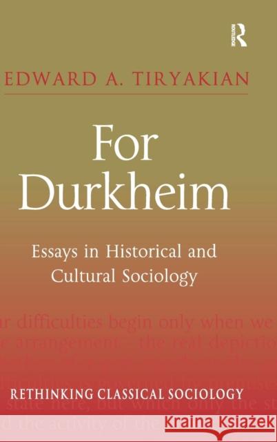For Durkheim: Essays in Historical and Cultural Sociology Tiryakian, Edward A. 9780754671558 ASHGATE PUBLISHING GROUP