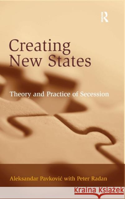 Creating New States: Theory and Practice of Secession Pavkovic, Aleksandar 9780754671633