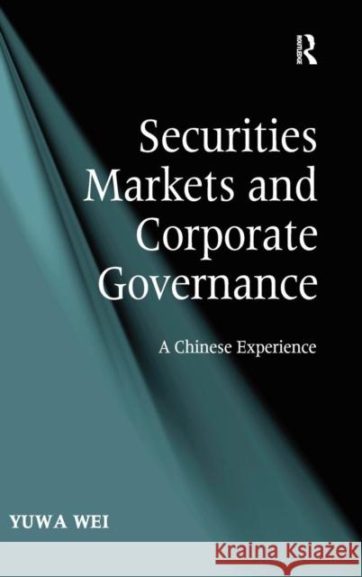 Securities Markets and Corporate Governance: A Chinese Experience Wei, Yuwa 9780754671770 Ashgate Publishing Limited