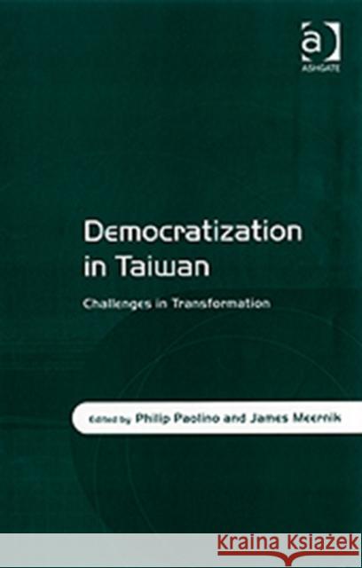 Democratization in Taiwan: Challenges in Transformation Paolino, Philip 9780754671916 Ashgate Publishing Limited