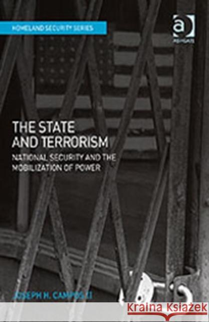 The State and Terrorism: National Security and the Mobilization of Power II, Joseph H. Campos 9780754671923