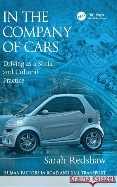 In the Company of Cars: Driving as a Social and Cultural Practice Redshaw, Sarah 9780754671985 ASHGATE PUBLISHING GROUP