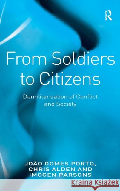 From Soldiers to Citizens: Demilitarization of Conflict and Society Porto, João Gomes 9780754672104