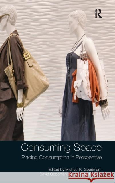 Consuming Space: Placing Consumption in Perspective Goodman, Michael K. 9780754672296