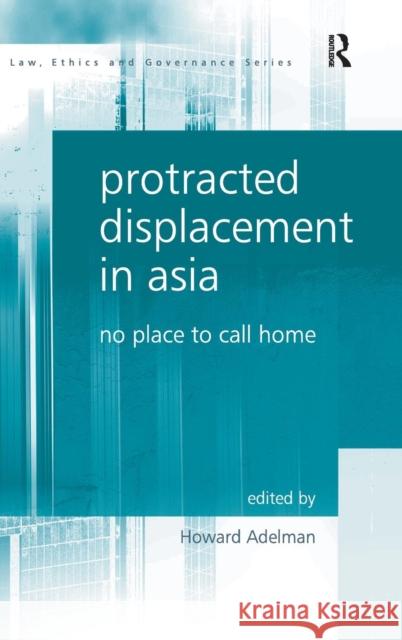 Protracted Displacement in Asia: No Place to Call Home Adelman, Howard 9780754672388