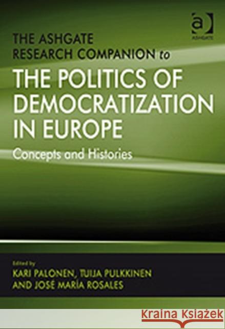 The Ashgate Research Companion to the Politics of Democratization in Europe: Concepts and Histories Pulkkinen, Tuija 9780754672500 ASHGATE PUBLISHING GROUP