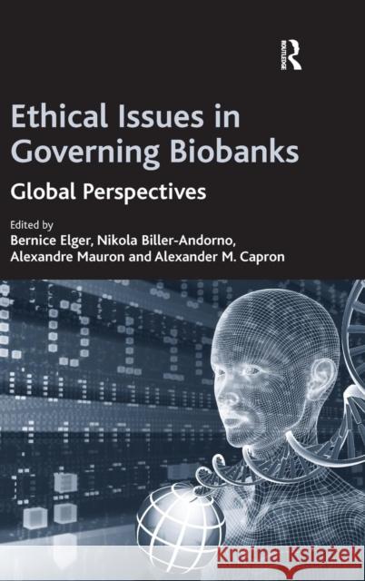 Ethical Issues in Governing Biobanks: Global Perspectives Elger, Bernice 9780754672555