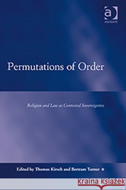 Permutations of Order: Religion and Law as Contested Sovereignties Turner, Bertram 9780754672593 Ashgate Publishing Limited