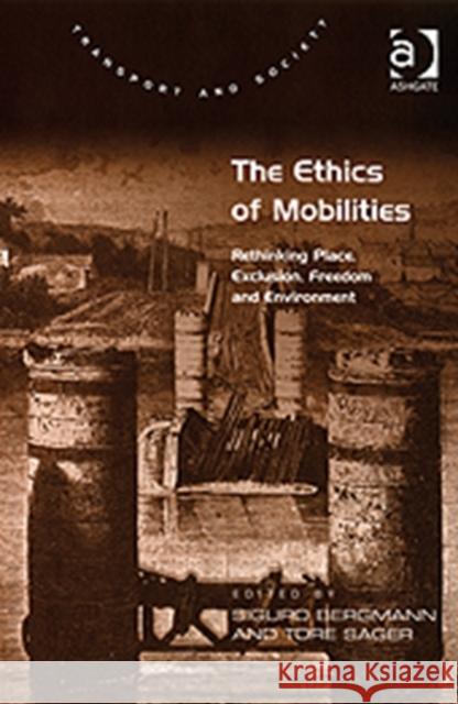 The Ethics of Mobilities: Rethinking Place, Exclusion, Freedom and Environment Bergmann, Sigurd 9780754672838