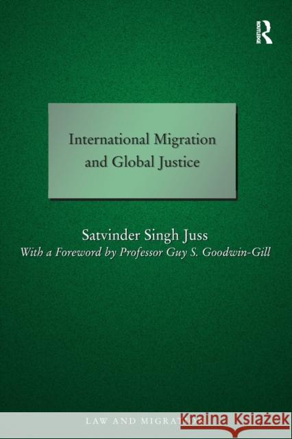 International Migration and Global Justice Satvinder S. Juss 9780754672890